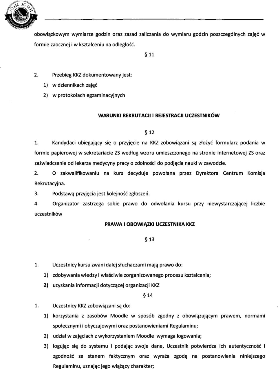 Kandydaci ubiegający się o przyjęcie na KKZ zobowiązani są złożyć formularz podania w formie papierowej w sekretariacie ZS według wzoru umieszczonego na stronie internetowej ZS oraz zaświadczenie od