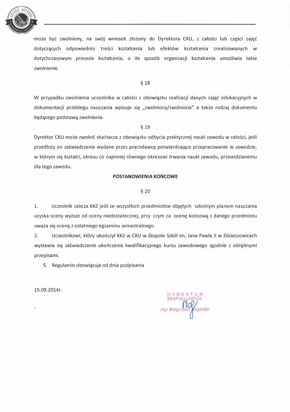 18 W przypadku zwolnienia uczestnika w całości z obowiązku realizacji danych zajęć edukacyjnych w dokumentacji przebiegu nauczania wpisuje się "zwolniony/zwolniona" a także rodzaj dokumentu będącego