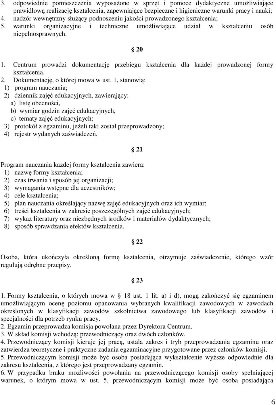 Centrum prowadzi dokumentację przebiegu kształcenia dla każdej prowadzonej formy kształcenia. 2. Dokumentację, o której mowa w ust.