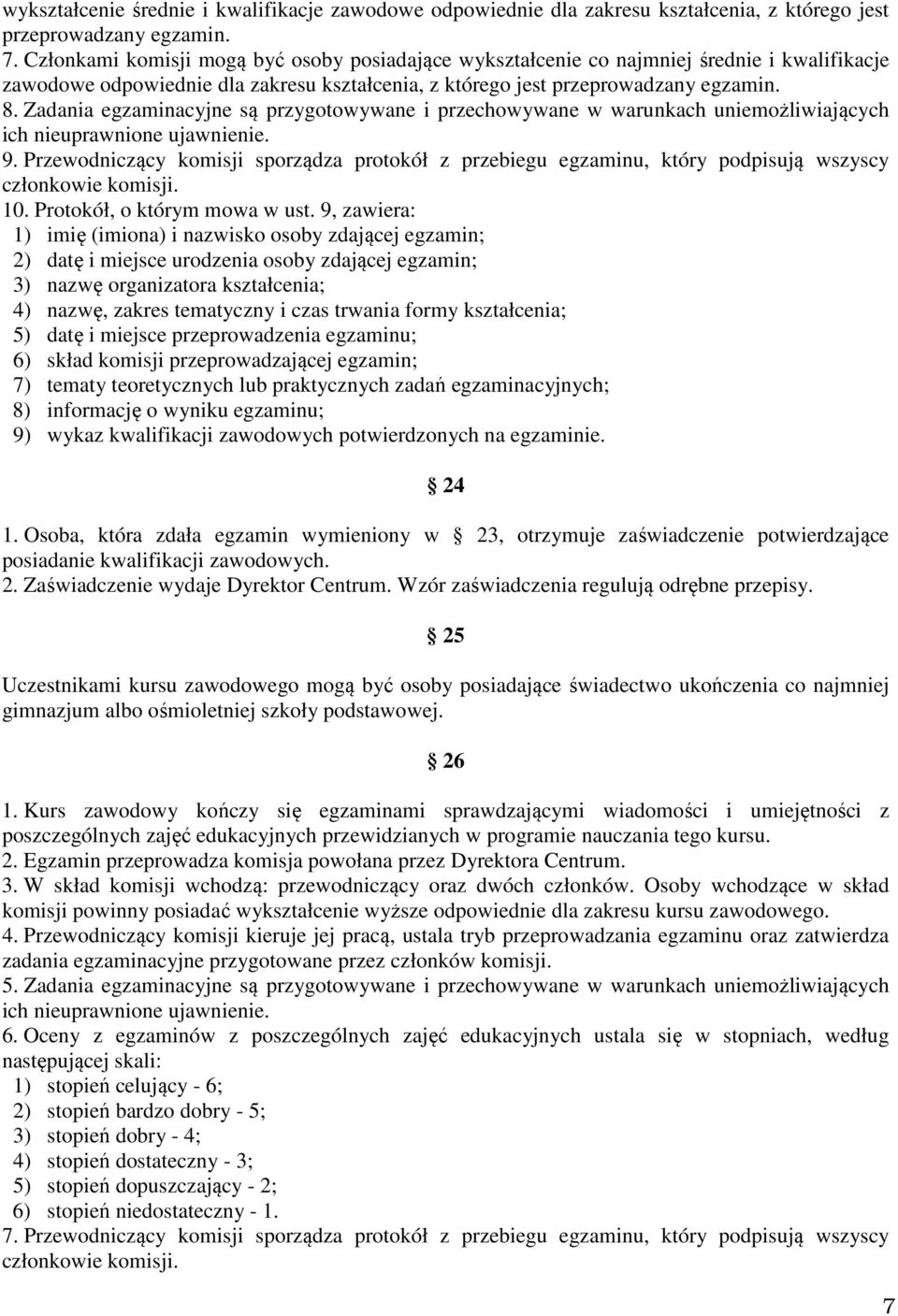 Zadania egzaminacyjne są przygotowywane i przechowywane w warunkach uniemożliwiających ich nieuprawnione ujawnienie. 9.