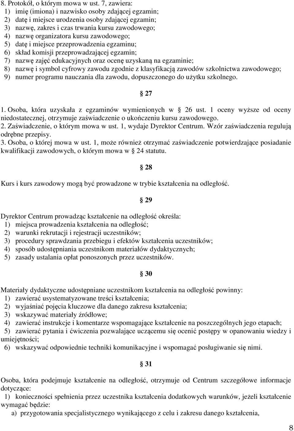 zawodowego; 5) datę i miejsce przeprowadzenia egzaminu; 6) skład komisji przeprowadzającej egzamin; 7) nazwę zajęć edukacyjnych oraz ocenę uzyskaną na egzaminie; 8) nazwę i symbol cyfrowy zawodu