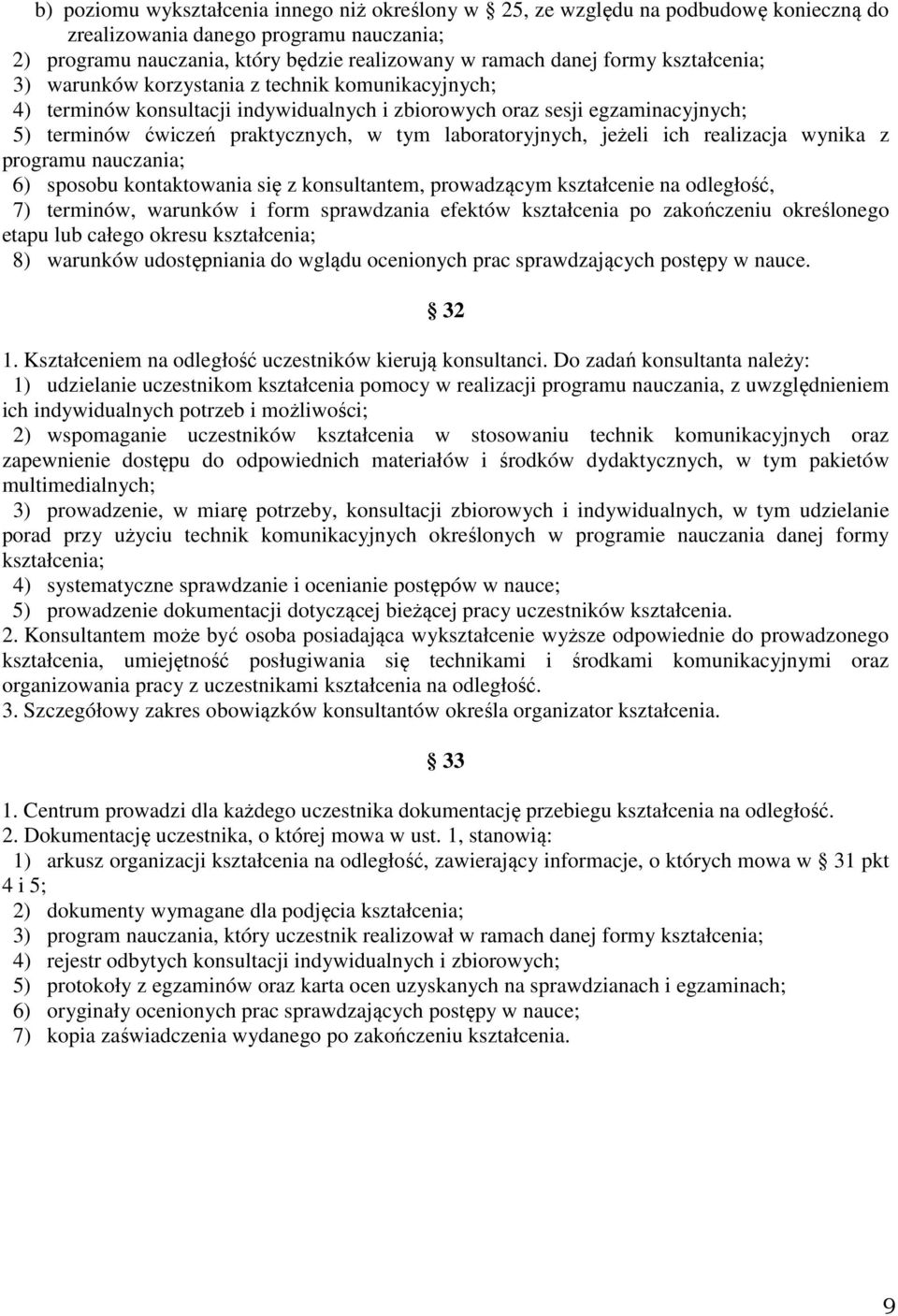 laboratoryjnych, jeżeli ich realizacja wynika z programu nauczania; 6) sposobu kontaktowania się z konsultantem, prowadzącym kształcenie na odległość, 7) terminów, warunków i form sprawdzania efektów