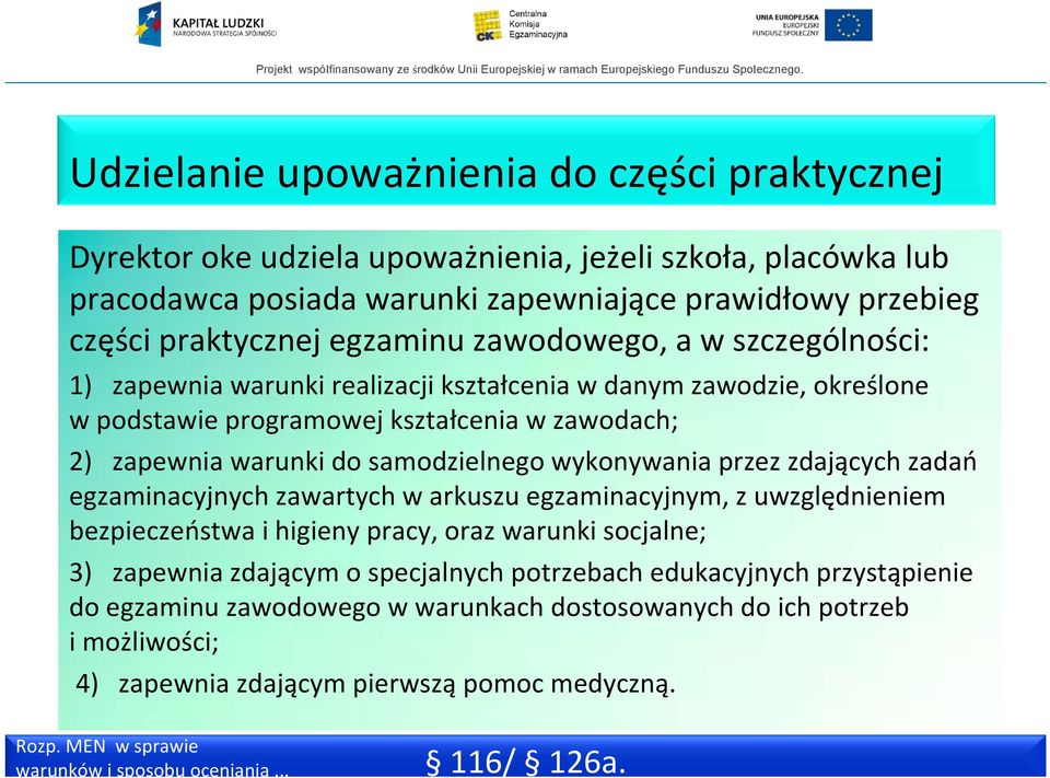 samodzielnego wykonywania przez zdających zadań egzaminacyjnych zawartych w arkuszu egzaminacyjnym, z uwzględnieniem bezpieczeństwa i higieny pracy, oraz warunki socjalne; 3) zapewnia