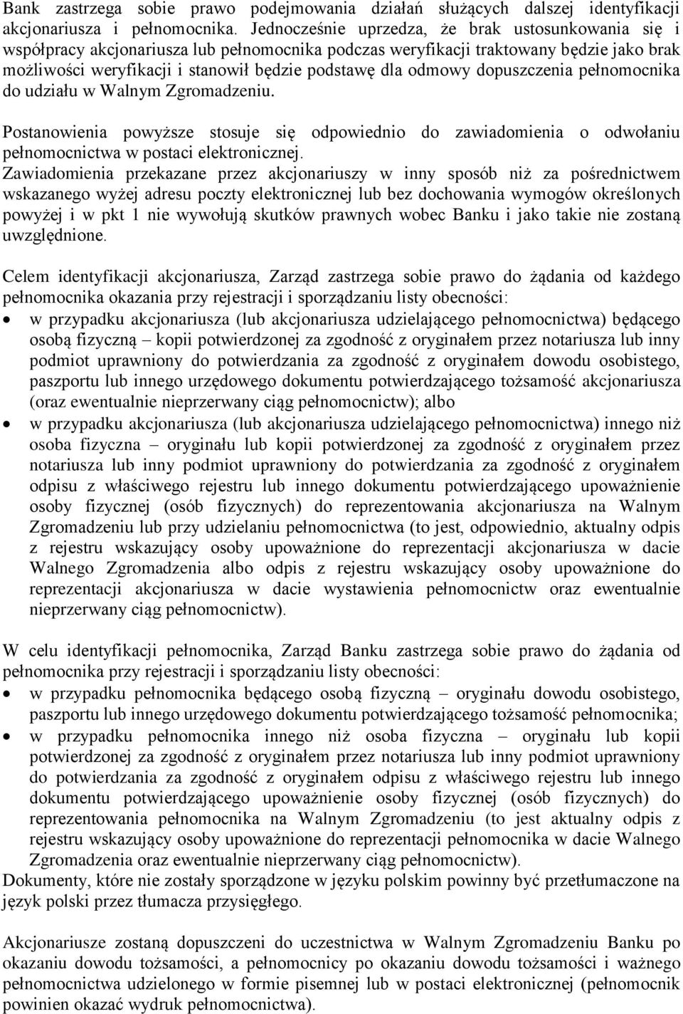 odmowy dopuszczenia pełnomocnika do udziału w Walnym Zgromadzeniu. Postanowienia powyższe stosuje się odpowiednio do zawiadomienia o odwołaniu pełnomocnictwa w postaci elektronicznej.