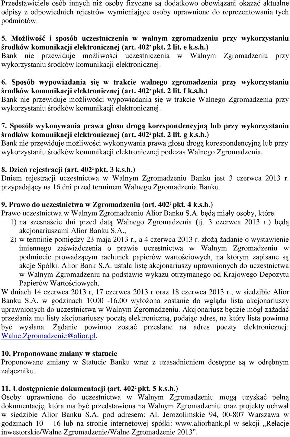 ) Bank nie przewiduje możliwości uczestniczenia w Walnym Zgromadzeniu przy wykorzystaniu środków komunikacji elektronicznej. 6.