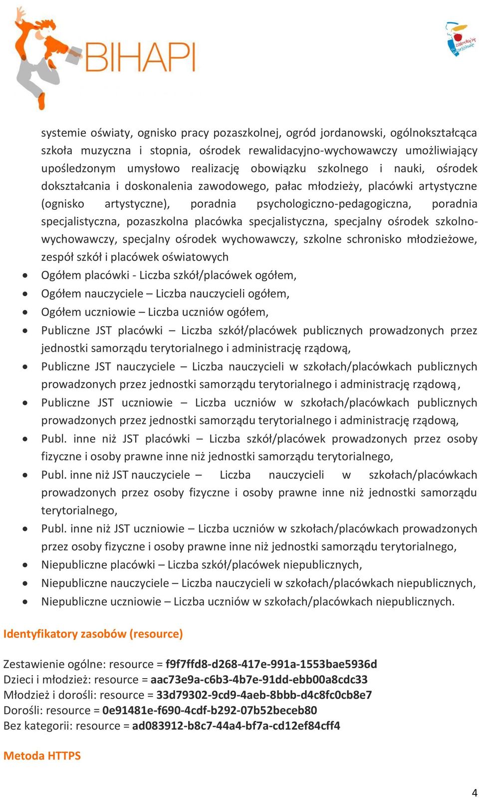 pozaszkolna placówka specjalistyczna, specjalny ośrodek szkolnowychowawczy, specjalny ośrodek wychowawczy, szkolne schronisko młodzieżowe, zespół szkół i placówek oświatowych prowadzonych przez Publ.