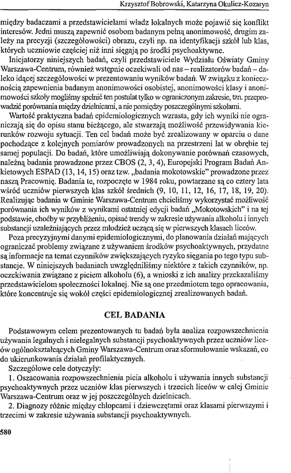 na identyfikacji szkół lub klas, których uczniowie częściej niż inni sięgają po środki psychoaktywne.
