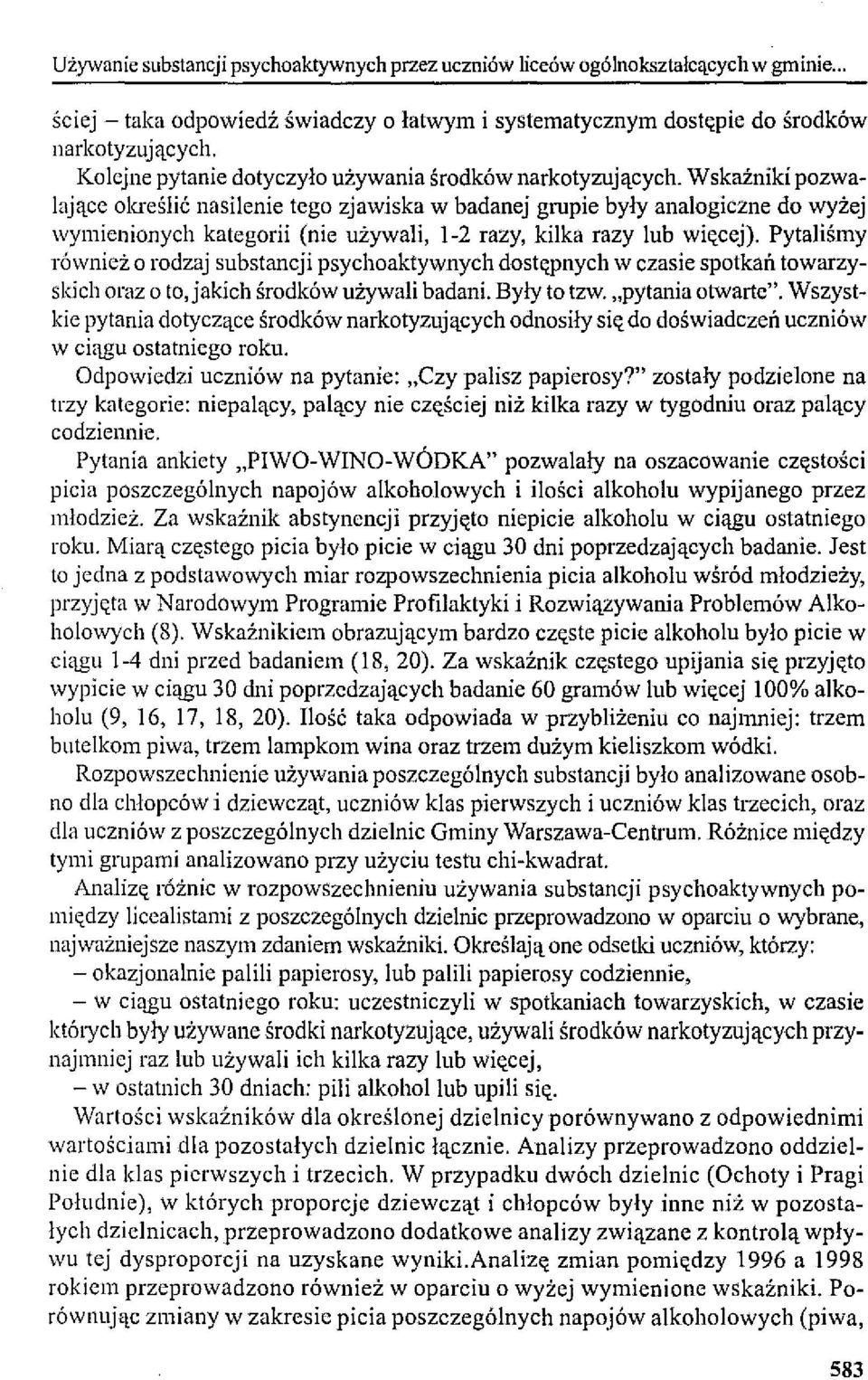 Wskainiki pozwalające ola'eślić nasilenie tego zjawiska w badanej grupie były analogiczne do wyżej wymienionych kategorii (nie używali, 1-2 razy, kilka razy lub więcej).