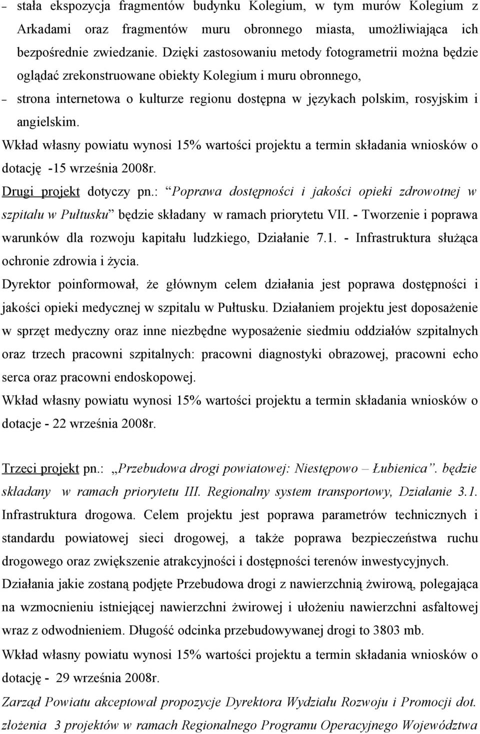 angielskim. Wkład własny powiatu wynosi 15% wartości projektu a termin składania wniosków o dotację -15 września 2008r. Drugi projekt dotyczy pn.