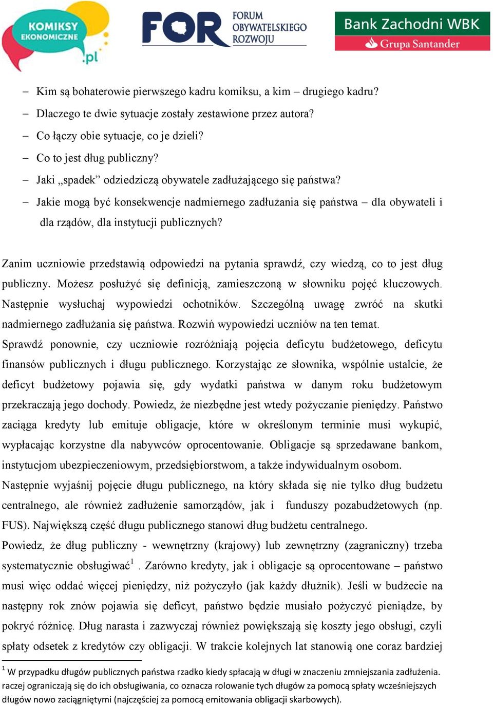 Zanim uczniowie przedstawią odpowiedzi na pytania sprawdź, czy wiedzą, co to jest dług publiczny. Możesz posłużyć się definicją, zamieszczoną w słowniku pojęć kluczowych.