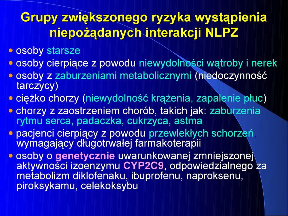 zaburzenia rytmu serca, padaczka, cukrzyca, astma pacjenci cierpiący z powodu przewlekłych schorzeń, wymagający długotrwałej farmakoterapii osoby o