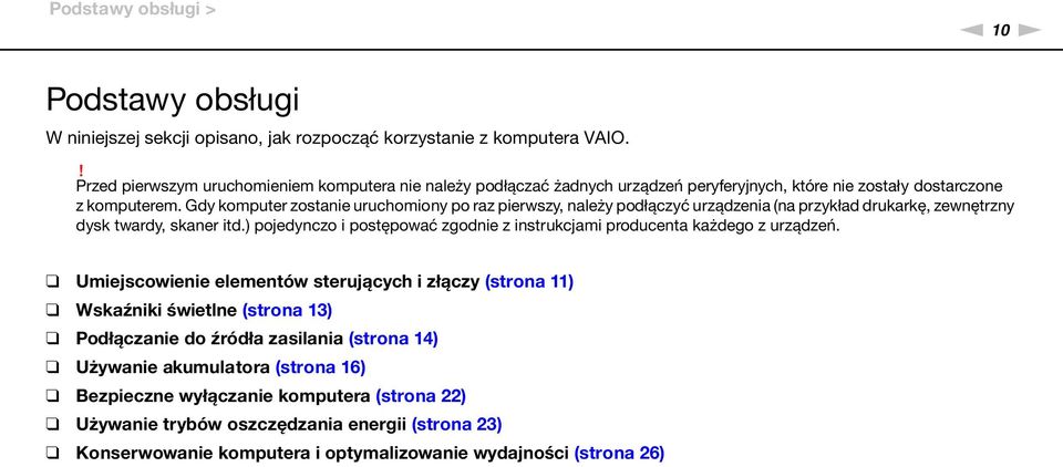 Gdy komputer zostanie uruchomiony po raz pierwszy, należy podłączyć urządzenia (na przykład drukarkę, zewnętrzny dysk twardy, skaner itd.