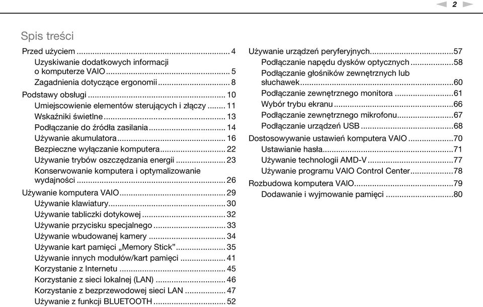 .. 23 Konserwowanie komputera i optymalizowanie wydajności... 26 Używanie komputera VAIO... 29 Używanie klawiatury... 30 Używanie tabliczki dotykowej... 32 Używanie przycisku specjalnego.