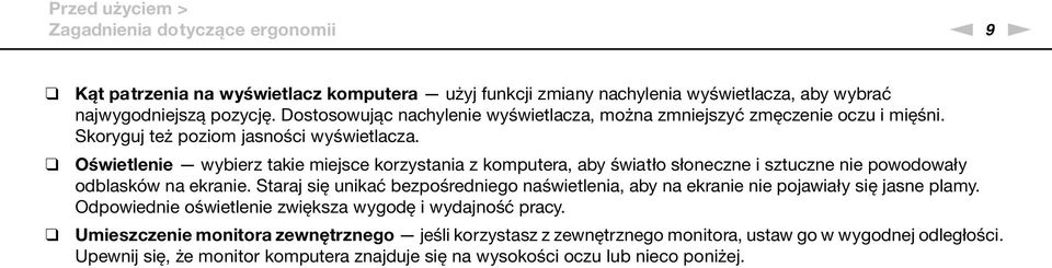 Oświetlenie wybierz takie miejsce korzystania z komputera, aby światło słoneczne i sztuczne nie powodowały odblasków na ekranie.