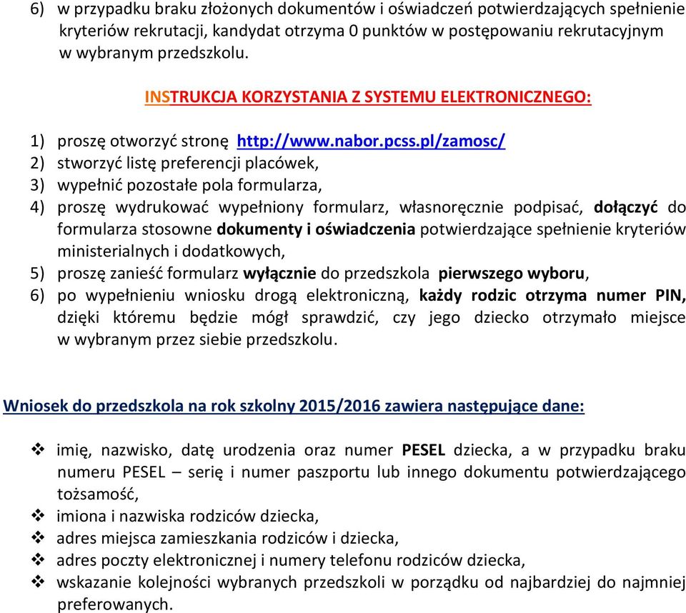 pl/zamosc/ 2) stworzyć listę preferencji placówek, 3) wypełnić pozostałe pola formularza, 4) proszę wydrukować wypełniony formularz, własnoręcznie podpisać, dołączyć do formularza stosowne dokumenty