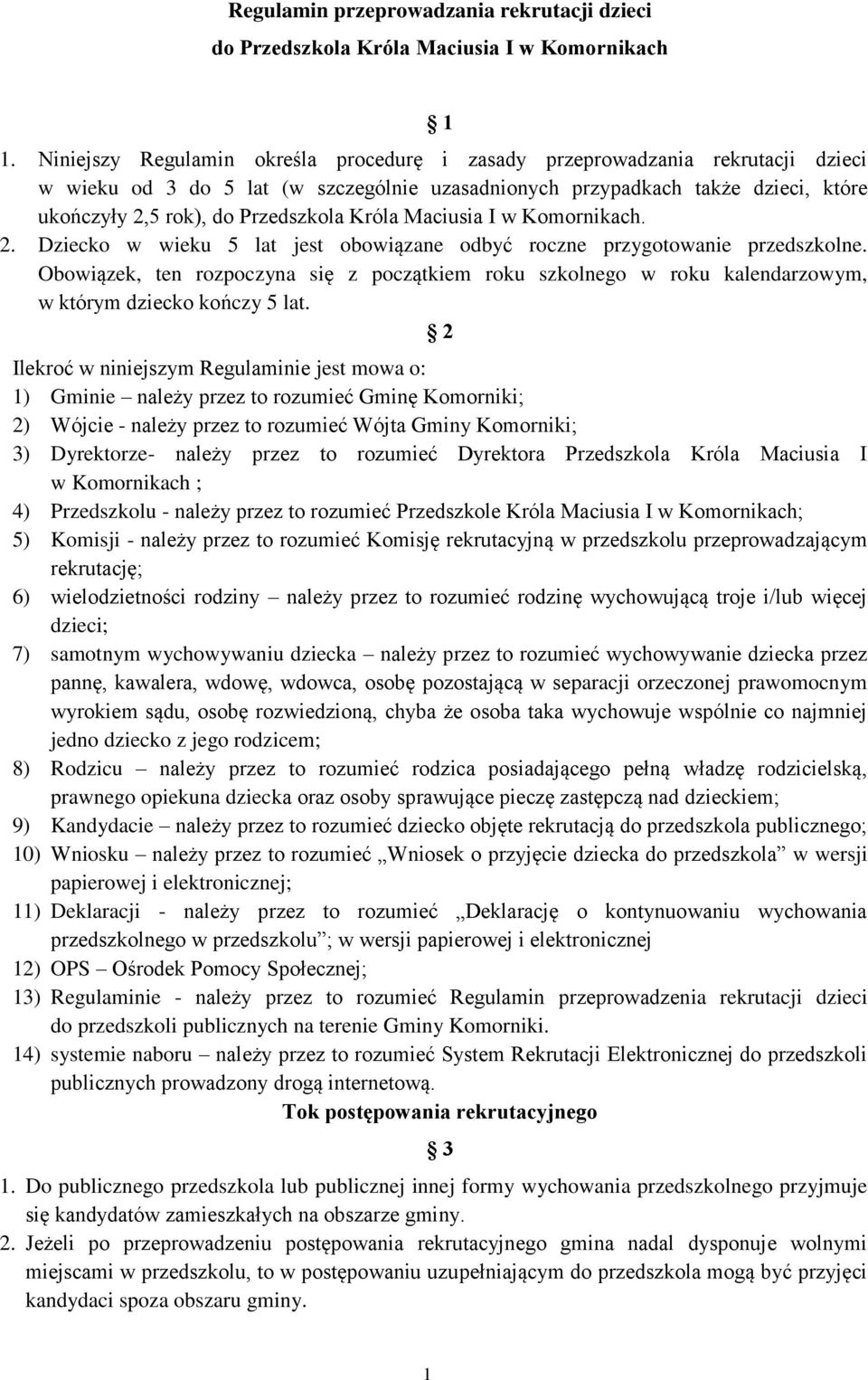 Króla Maciusia I w Komornikach. 2. Dziecko w wieku 5 lat jest obowiązane odbyć roczne przygotowanie przedszkolne.