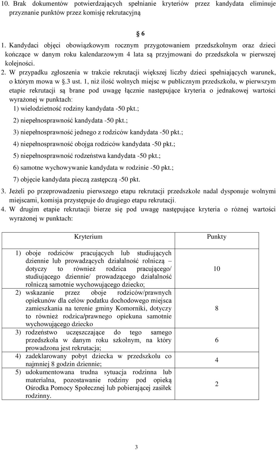 W przypadku zgłoszenia w trakcie rekrutacji większej liczby dzieci spełniających warunek, o którym mowa w.3 ust.