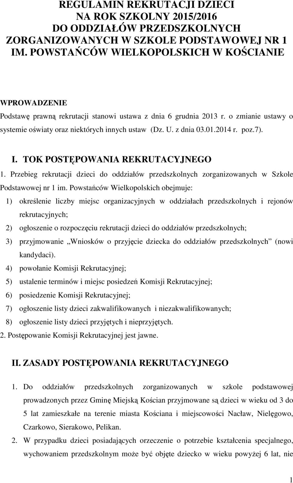 z dnia 03.01.2014 r. poz.7). I. TOK POSTĘPOWANIA REKRUTACYJNEGO 1. Przebieg rekrutacji dzieci do oddziałów przedszkolnych zorganizowanych w Szkole Podstawowej nr 1 im.