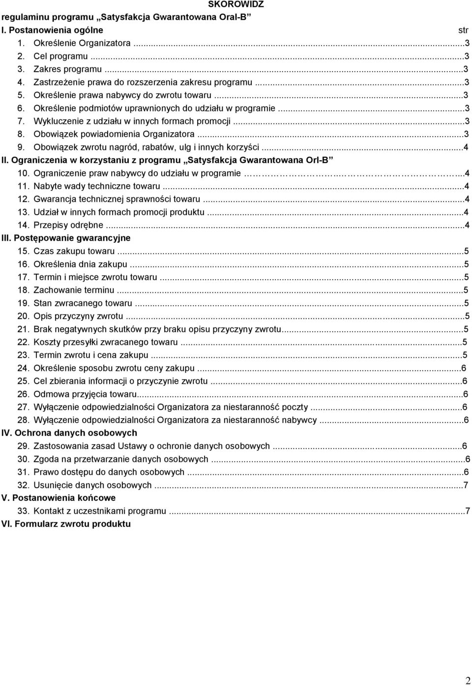 Wykluczenie z udziału w innych formach promocji...3 8. Obowiązek powiadomienia Organizatora...3 9. Obowiązek zwrotu nagród, rabatów, ulg i innych korzyści...4 II.