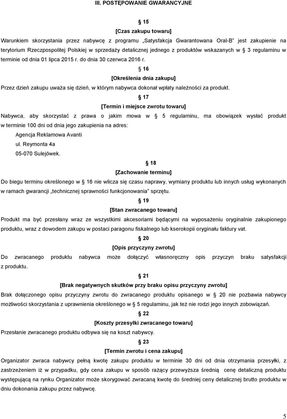 16 [Określenia dnia zakupu] Przez dzień zakupu uważa się dzień, w którym nabywca dokonał wpłaty należności za produkt.