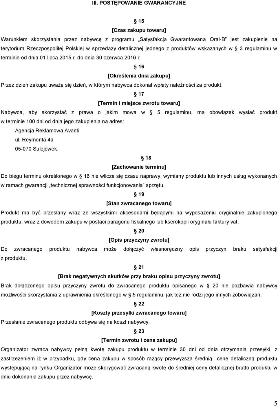 16 [Określenia dnia zakupu] Przez dzień zakupu uważa się dzień, w którym nabywca dokonał wpłaty należności za produkt.