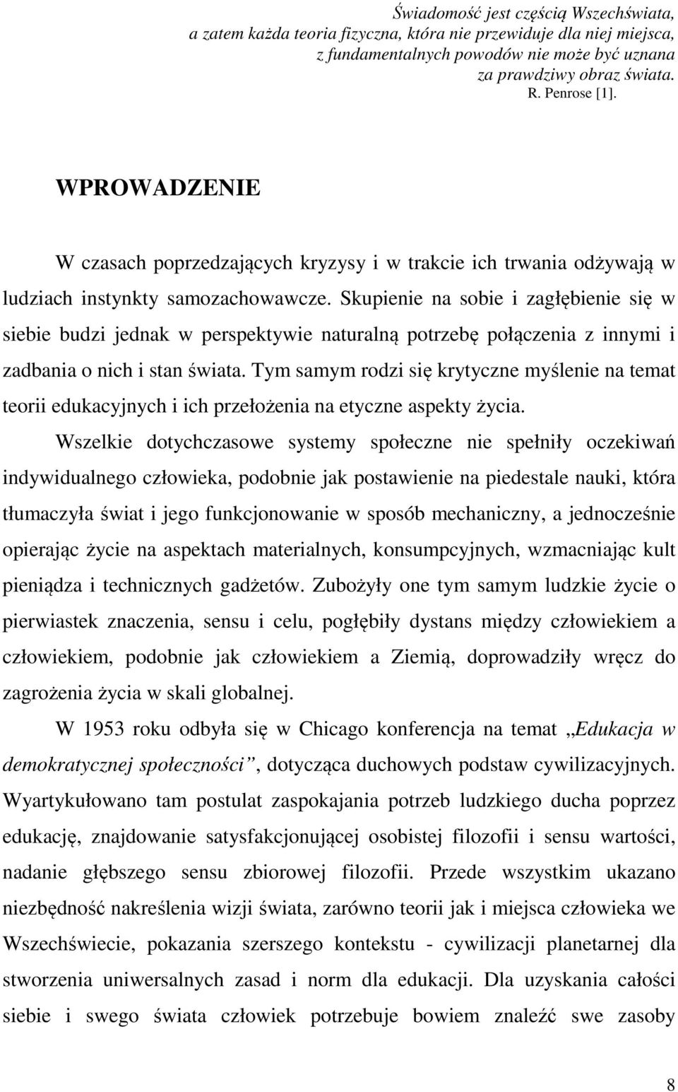 Skupienie na sobie i zagłębienie się w siebie budzi jednak w perspektywie naturalną potrzebę połączenia z innymi i zadbania o nich i stan świata.