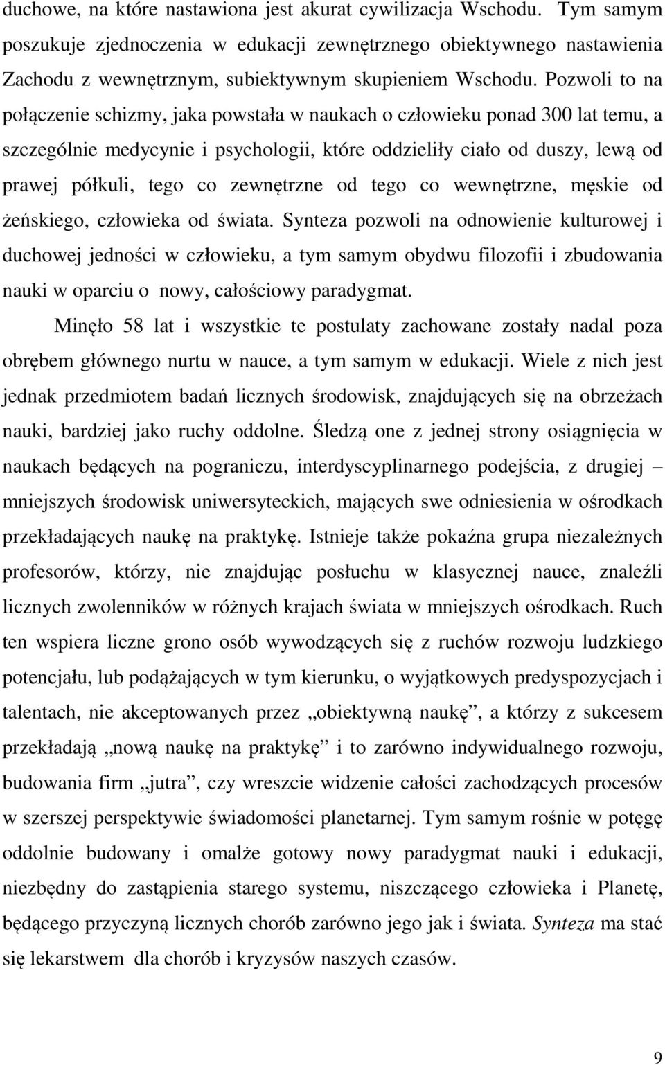 zewnętrzne od tego co wewnętrzne, męskie od żeńskiego, człowieka od świata.
