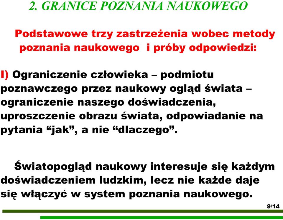 doświadczenia, uproszczenie obrazu świata, odpowiadanie na pytania jak, a nie dlaczego.