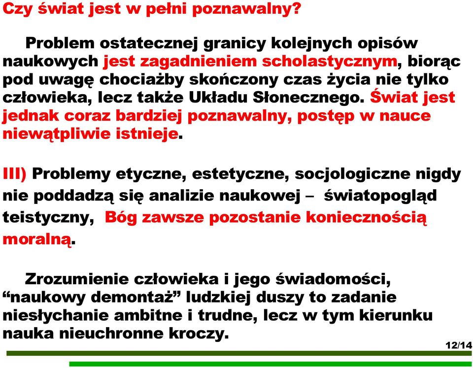 lecz także Układu Słonecznego. Świat jest jednak coraz bardziej poznawalny, postęp w nauce niewątpliwie istnieje.