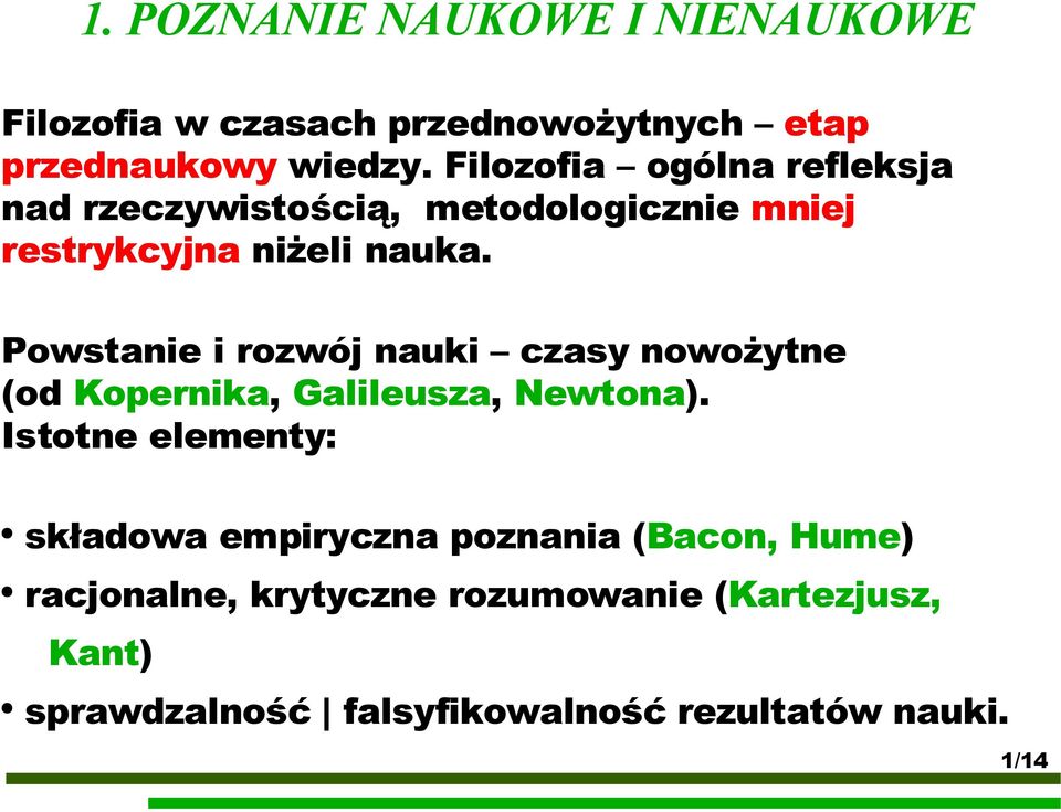 Powstanie i rozwój nauki czasy nowożytne (od Kopernika, Galileusza, Newtona).