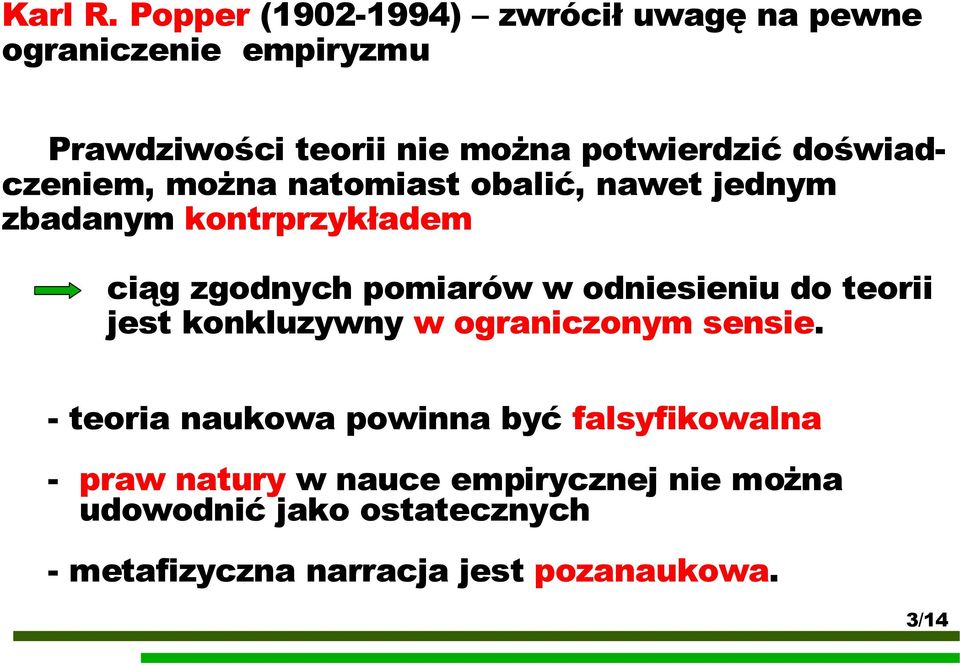 doświadczeniem, można natomiast obalić, nawet jednym zbadanym kontrprzykładem ciąg zgodnych pomiarów w