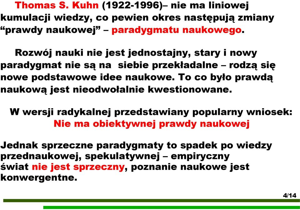 To co było prawdą naukową jest nieodwołalnie kwestionowane.