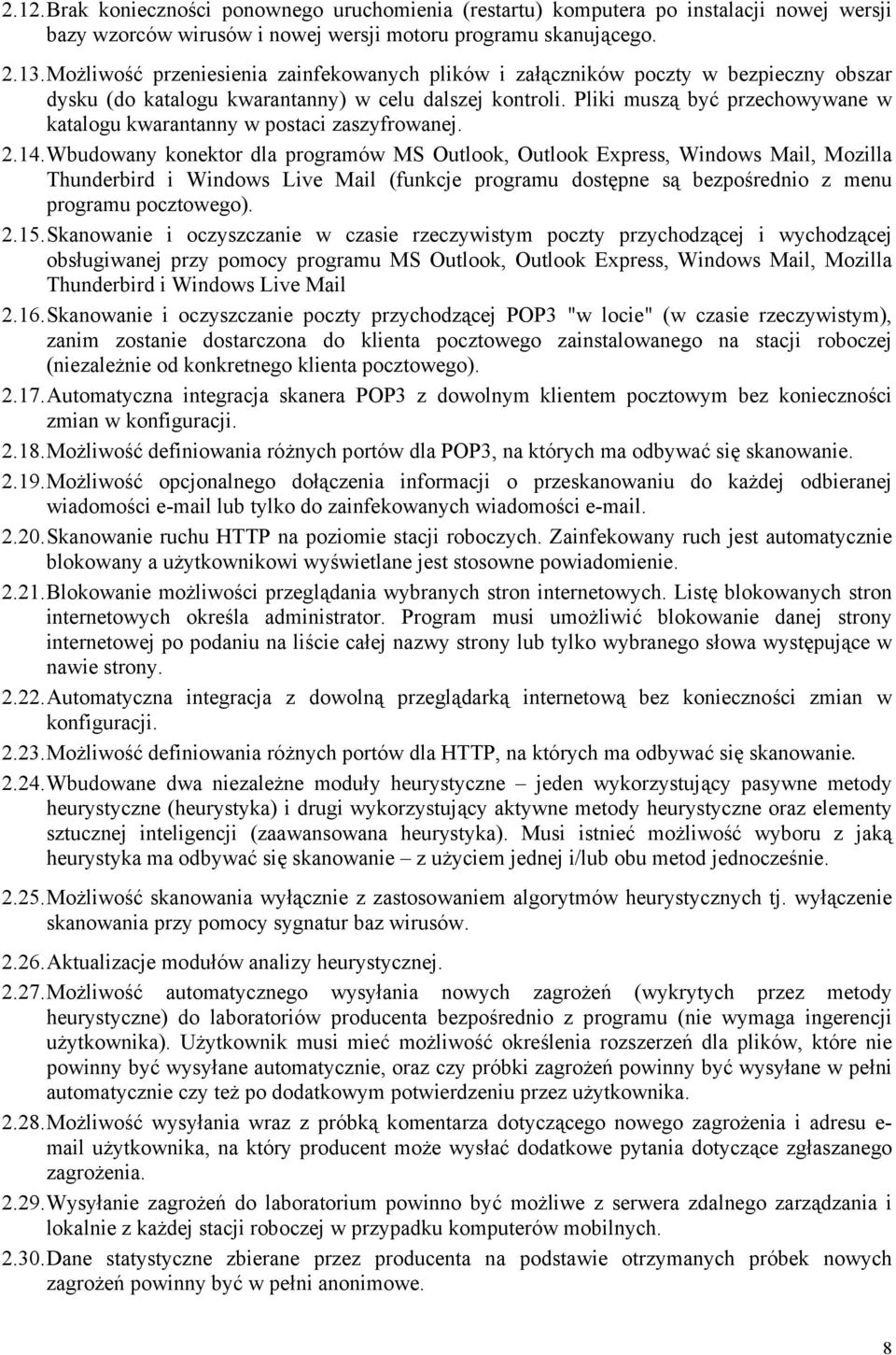 Pliki muszą być przechowywane w katalogu kwarantanny w postaci zaszyfrowanej. 2.14.