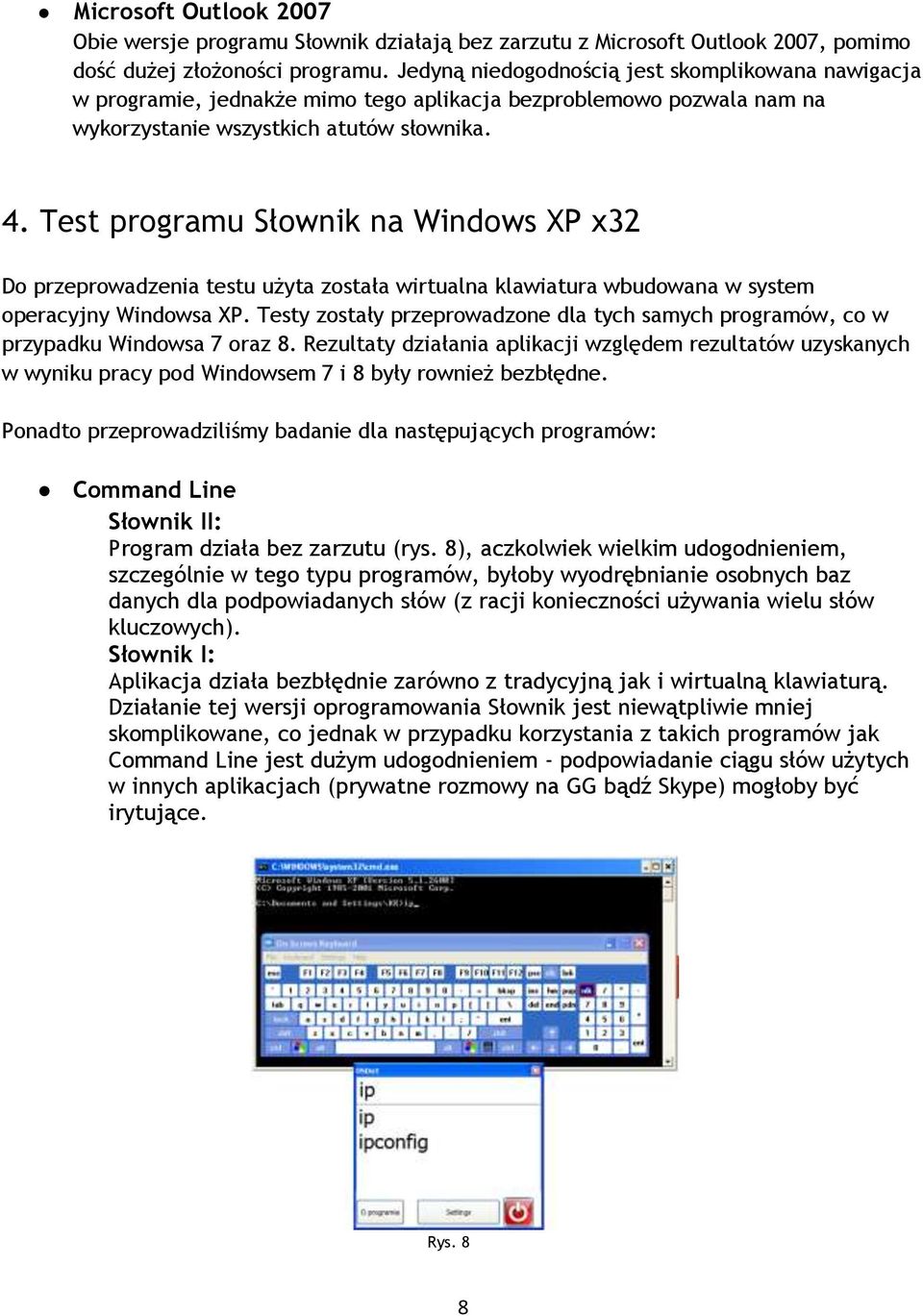 Test programu Słownik na Windows XP x32 Do przeprowadzenia testu użyta została wirtualna klawiatura wbudowana w system operacyjny Windowsa XP.