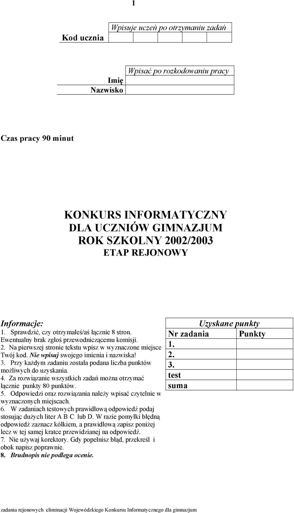 Nie wpisuj swojego imienia i nazwiska! 3. Przy każdym zadaniu została podana liczba punktów możliwych do uzyskania. 4. Za rozwiązanie wszystkich zadań można otrzymać łącznie punkty 80 punktów. 5.