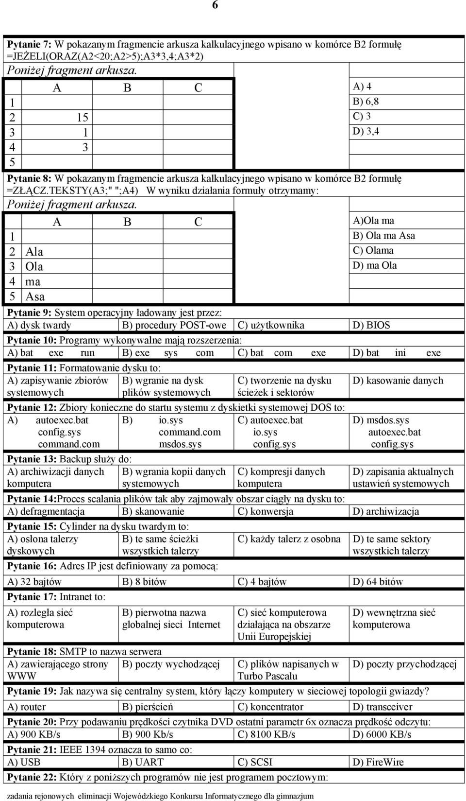 TEKSTY(A3;" ";A4) W wyniku działania formuły otrzymamy: Poniżej fragment arkusza.