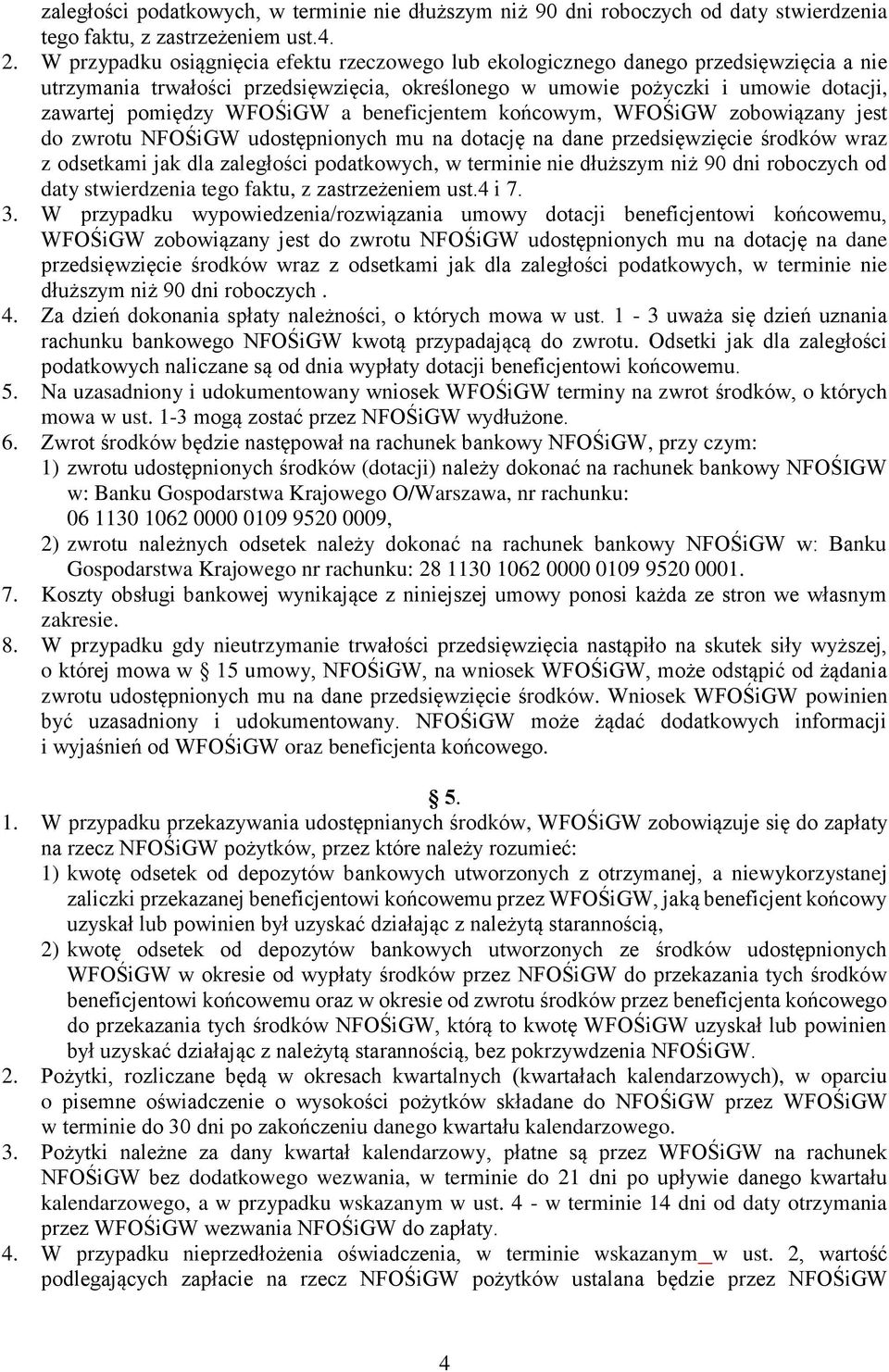 WFOŚiGW a beneficjentem końcowym, WFOŚiGW zobowiązany jest do zwrotu NFOŚiGW udostępnionych mu na dotację na dane przedsięwzięcie środków wraz z odsetkami jak dla zaległości podatkowych, w terminie