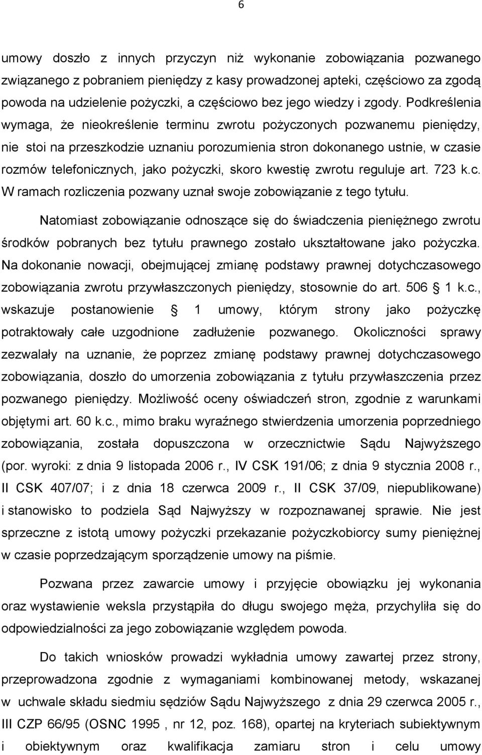 Podkreślenia wymaga, że nieokreślenie terminu zwrotu pożyczonych pozwanemu pieniędzy, nie stoi na przeszkodzie uznaniu porozumienia stron dokonanego ustnie, w czasie rozmów telefonicznych, jako