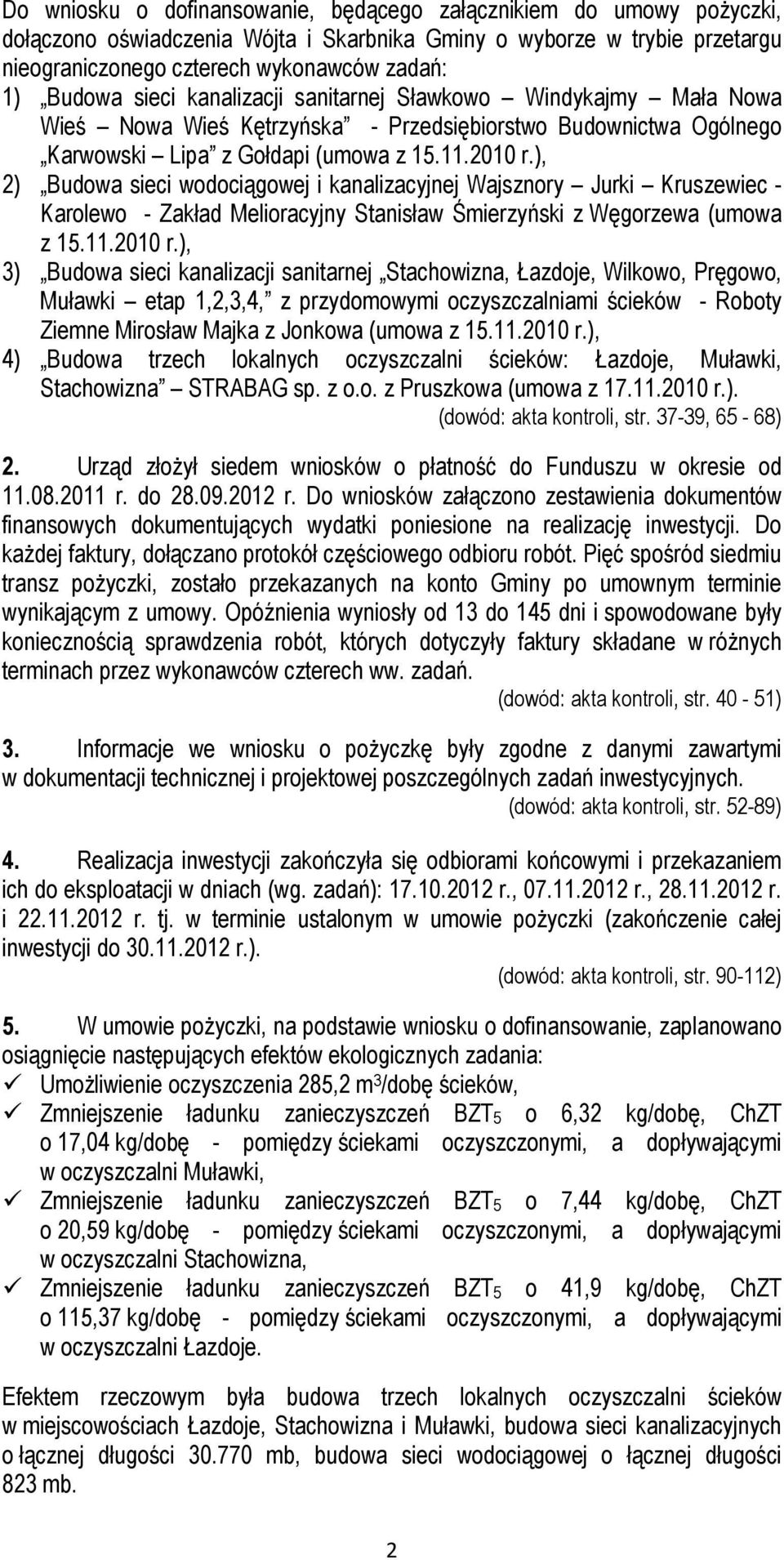 ), 2) Budowa sieci wodociągowej i kanalizacyjnej Wajsznory Jurki Kruszewiec - Karolewo - Zakład Melioracyjny Stanisław Śmierzyński z Węgorzewa (umowa z 15.11.2010 r.