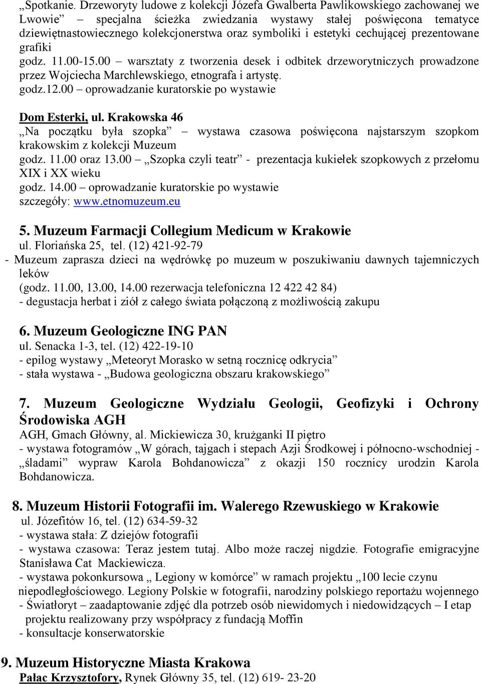 i estetyki cechującej prezentowane grafiki godz. 11.00-15.00 warsztaty z tworzenia desek i odbitek drzeworytniczych prowadzone przez Wojciecha Marchlewskiego, etnografa i artystę. godz.12.