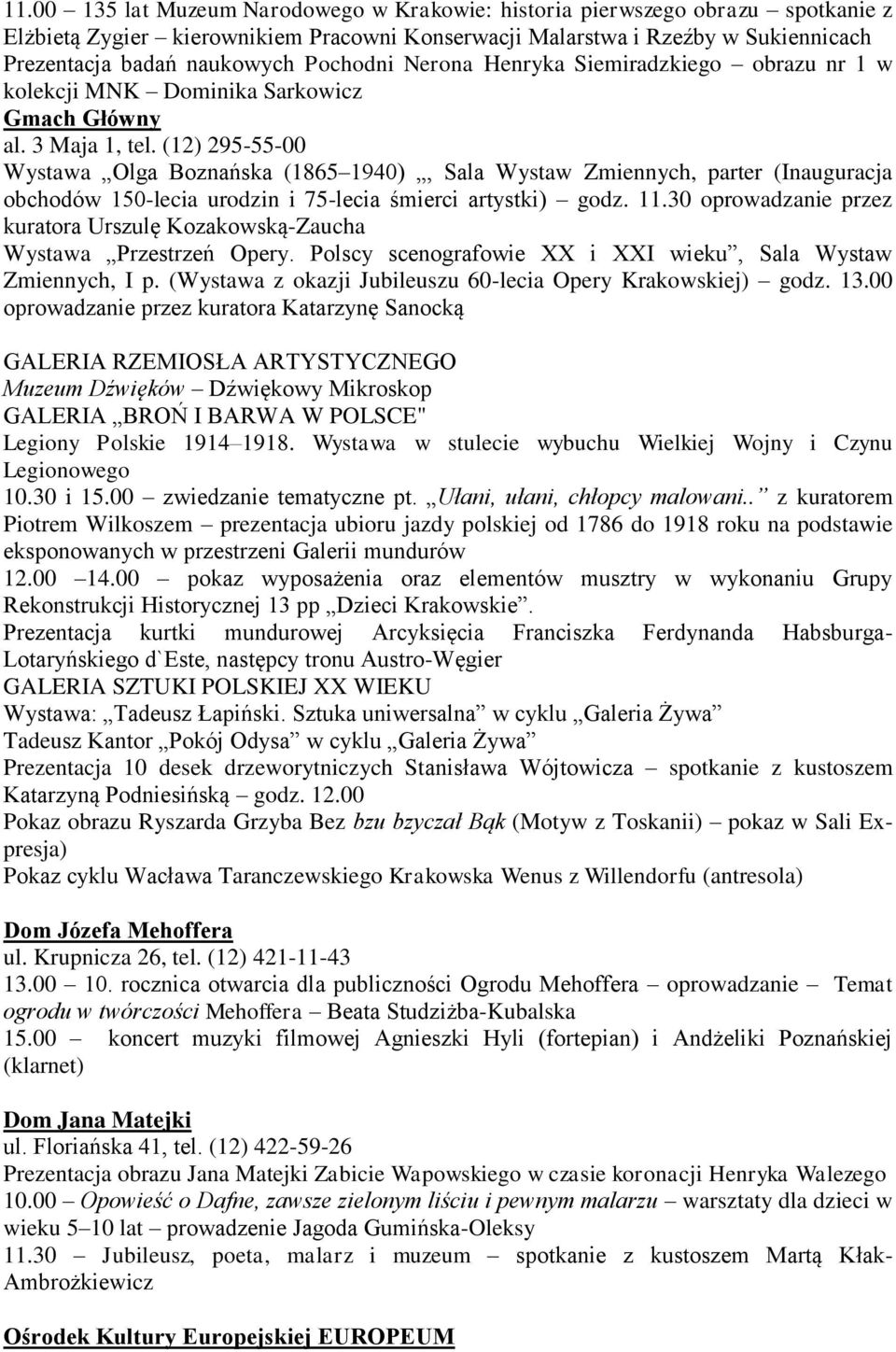(12) 295-55-00 Wystawa Olga Boznańska (1865 1940), Sala Wystaw Zmiennych, parter (Inauguracja obchodów 150-lecia urodzin i 75-lecia śmierci artystki) godz. 11.
