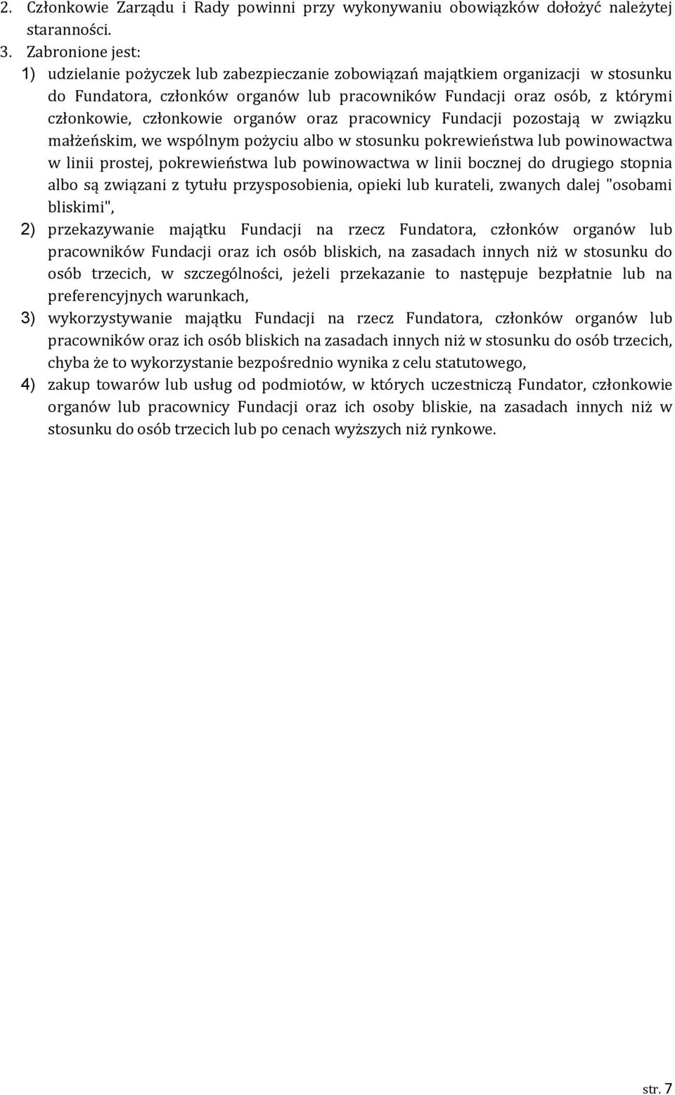 członkowie organów oraz pracownicy Fundacji pozostają w związku małżeńskim, we wspólnym pożyciu albo w stosunku pokrewieństwa lub powinowactwa w linii prostej, pokrewieństwa lub powinowactwa w linii