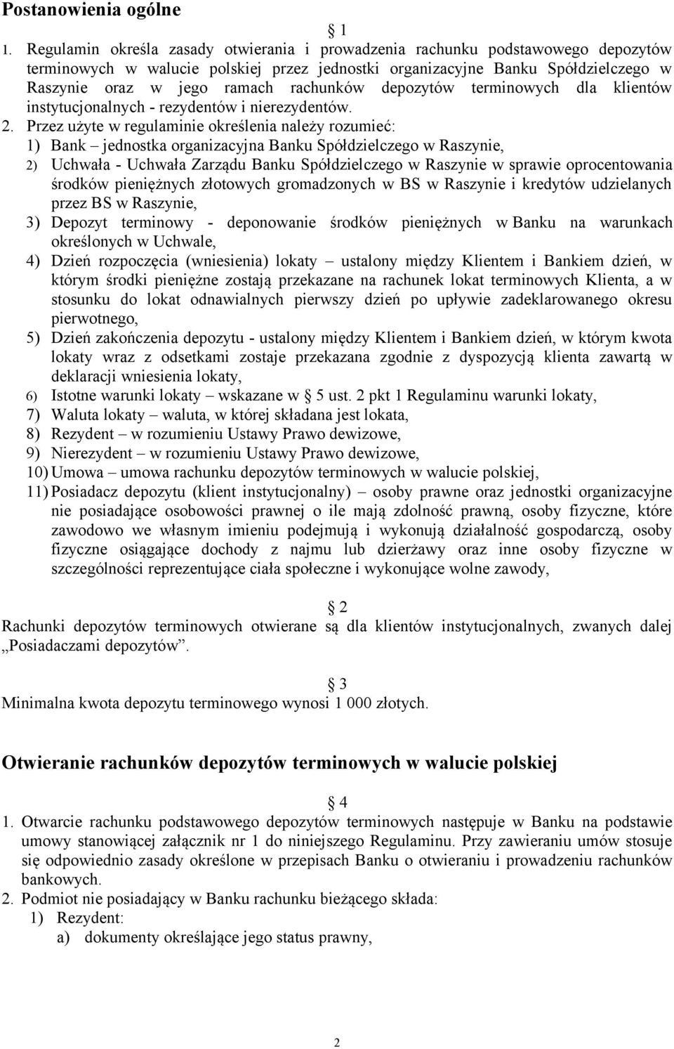 rachunków depozytów terminowych dla klientów instytucjonalnych - rezydentów i nierezydentów. 2.