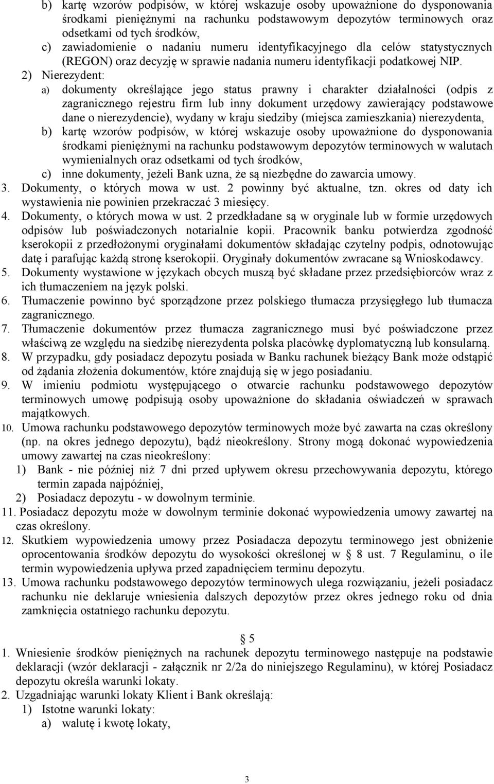 2) Nierezydent: a) dokumenty określające jego status prawny i charakter działalności (odpis z zagranicznego rejestru firm lub inny dokument urzędowy zawierający podstawowe dane o nierezydencie),