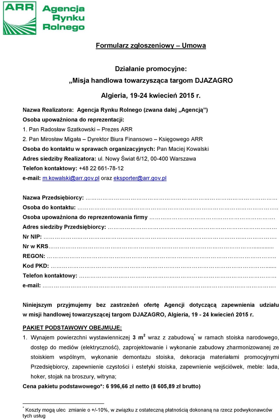 Pan Mirosław Migała Dyrektor Biura Finansowo Księgowego ARR Osoba do kontaktu w sprawach organizacyjnych: Pan Maciej Kowalski Adres siedziby Realizatora: ul.