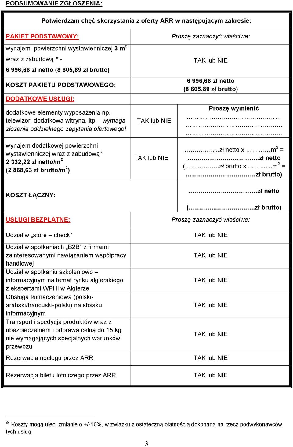 Proszę zaznaczyć właściwe: 6 996,66 zł netto (8 605,89 zł brutto) Proszę wymienić.
