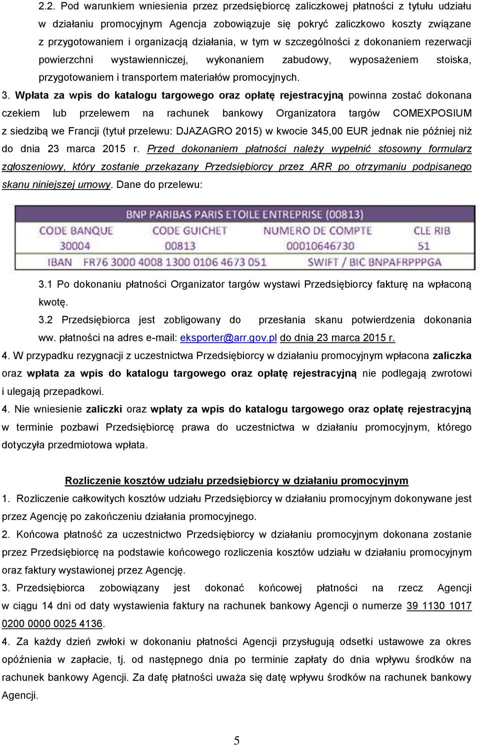 Wpłata za wpis do katalogu targowego oraz opłatę rejestracyjną powinna zostać dokonana czekiem lub przelewem na rachunek bankowy Organizatora targów COMEXPOSIUM z siedzibą we Francji (tytuł przelewu: