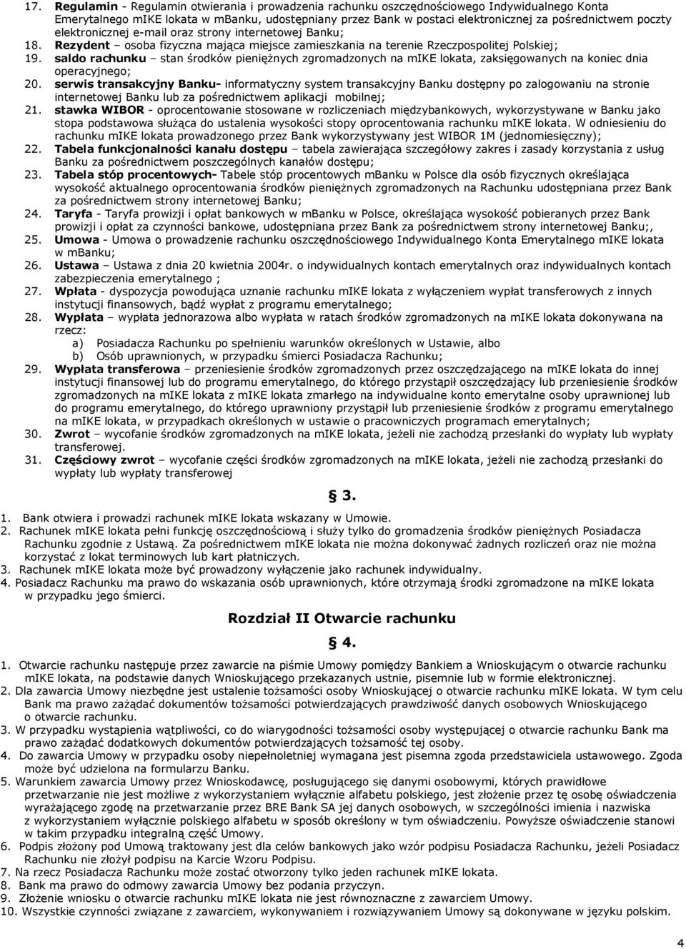 saldo rachunku stan środków pieniężnych zgromadzonych na mike lokata, zaksięgowanych na koniec dnia operacyjnego; 20.