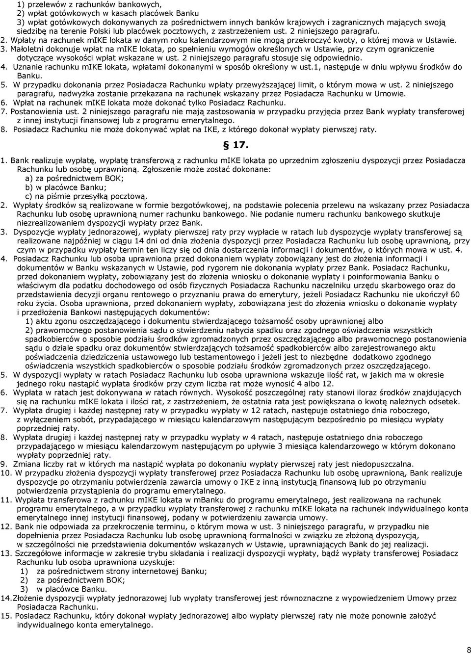 3. Małoletni dokonuje wpłat na mike lokata, po spełnieniu wymogów określonych w Ustawie, przy czym ograniczenie dotyczące wysokości wpłat wskazane w ust.