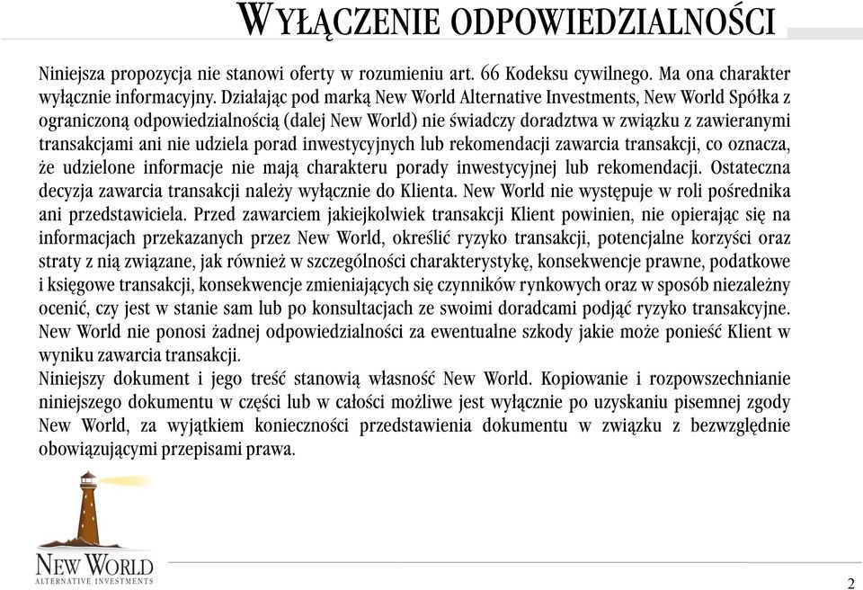 porad inwestycyjnych lub rekomendacji zawarcia transakcji, co oznacza, że udzielone informacje nie mają charakteru porady inwestycyjnej lub rekomendacji.